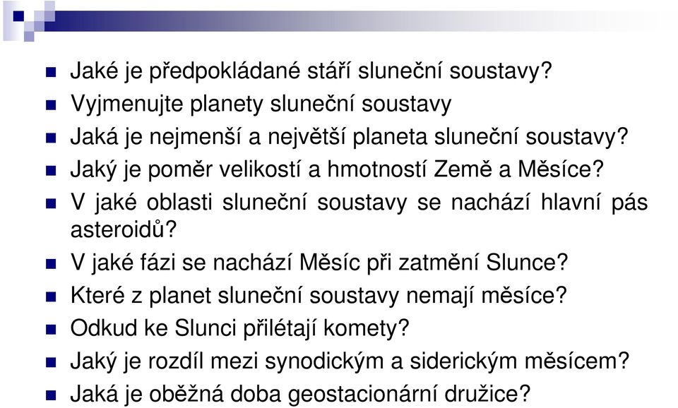 Jaký je poměr velikostí a hmotností Země a Měsíce? V jaké oblasti sluneční soustavy se nachází hlavní pás asteroidů?