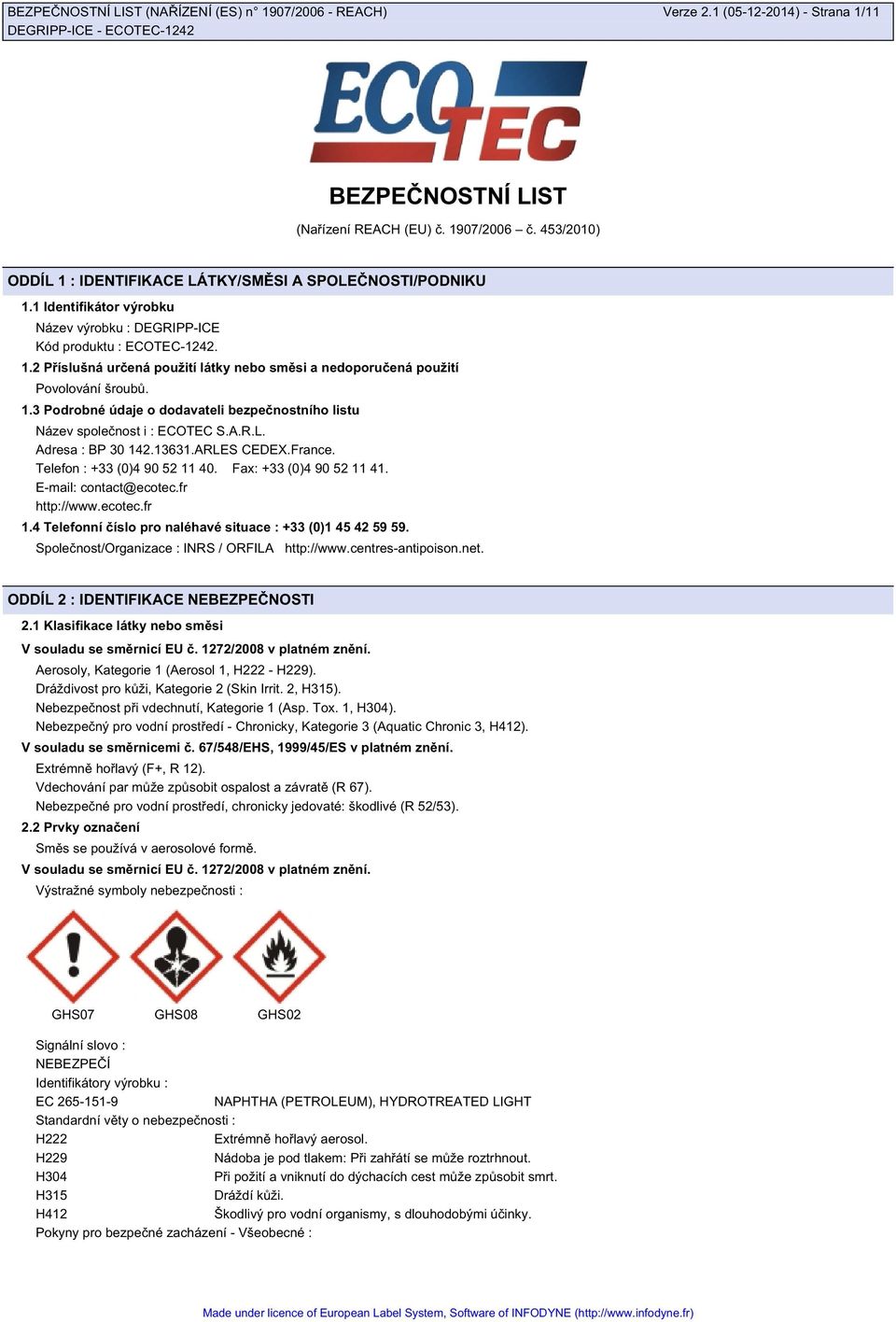 A.R.L. Adresa : BP 30 142.13631.ARLES CEDEX.France. Telefon : +33 (0)4 90 52 11 40. Fax: +33 (0)4 90 52 11 41. E-mail: contact@ecotec.fr http://www.ecotec.fr 1.