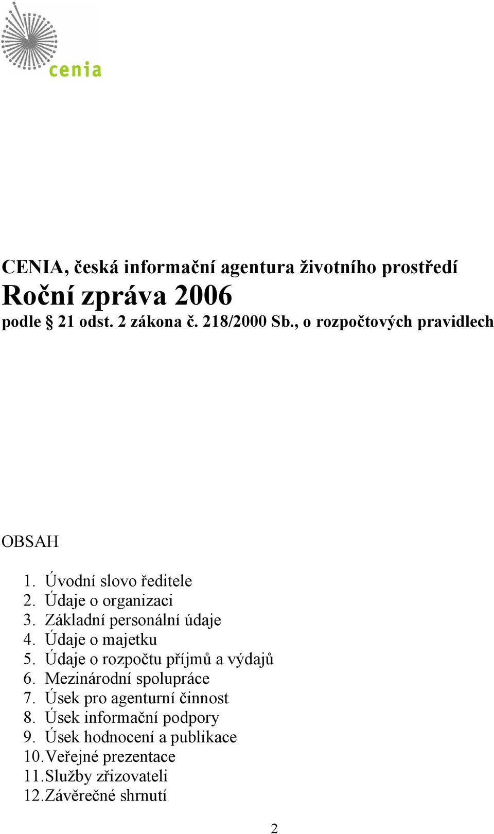 Údaje o majetku 5. Údaje o rozpočtu příjmů a výdajů 6. Mezinárodní spolupráce 7. Úsek pro agenturní činnost 8.