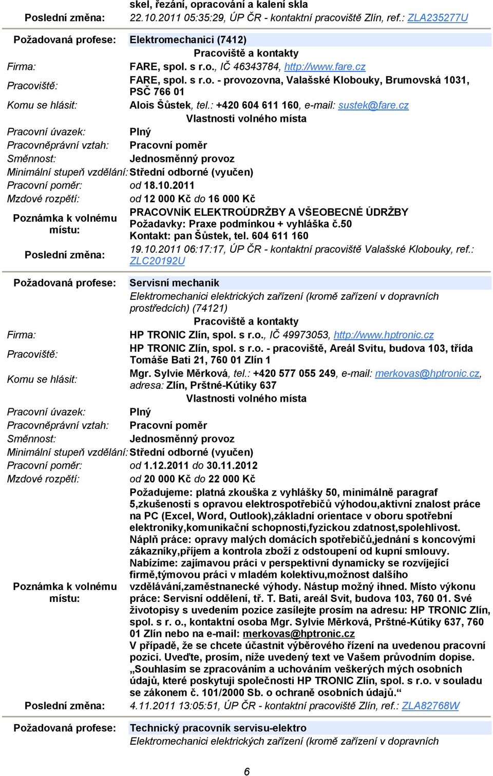 1, PSČ 766 01 Alois Šůstek, tel.: +420 604 611 160, e-mail: sustek@fare.cz Pracovní poměr: od 18.10.