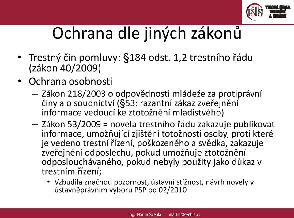 informace vedoucí ke ztotožnění mladistvého) Zákon 53/2009 = novela trestního řádu zakazuje publikovat informace, umožňující zjištění totožnosti osoby, proti které