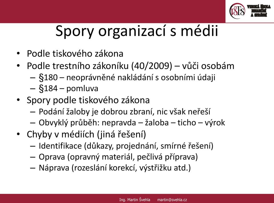 neřeší Obvyklý průběh: nepravda žaloba ticho výrok Chyby v médiích (jiná řešení) Identifikace (důkazy,