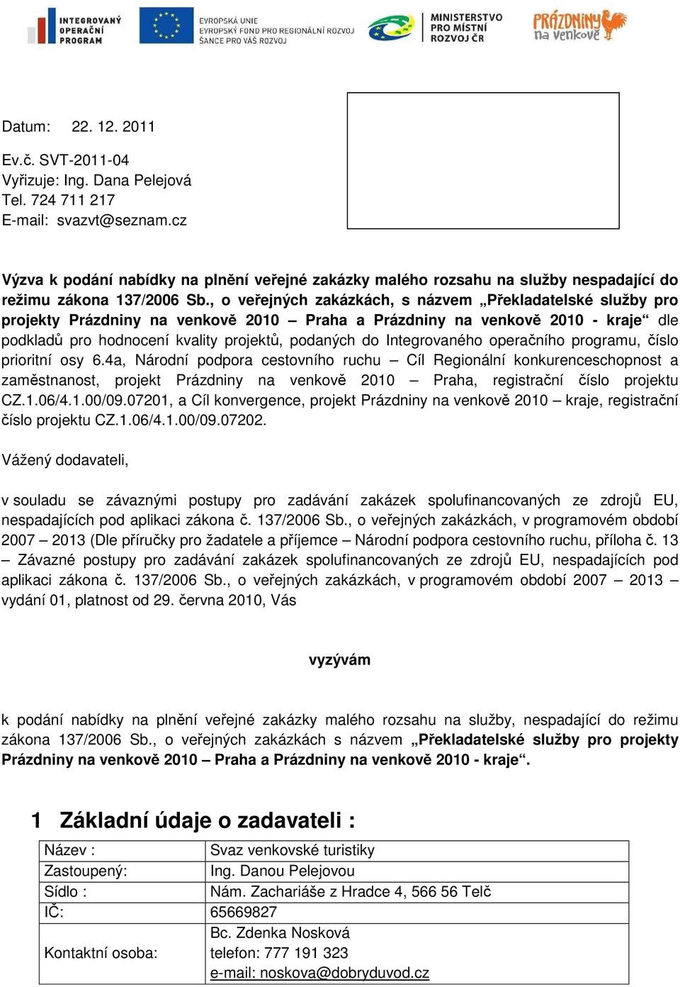 , o veřejných zakázkách, s názvem Překladatelské služby pro projekty Prázdniny na venkově 2010 Praha a Prázdniny na venkově 2010 - kraje dle podkladů pro hodnocení kvality projektů, podaných do