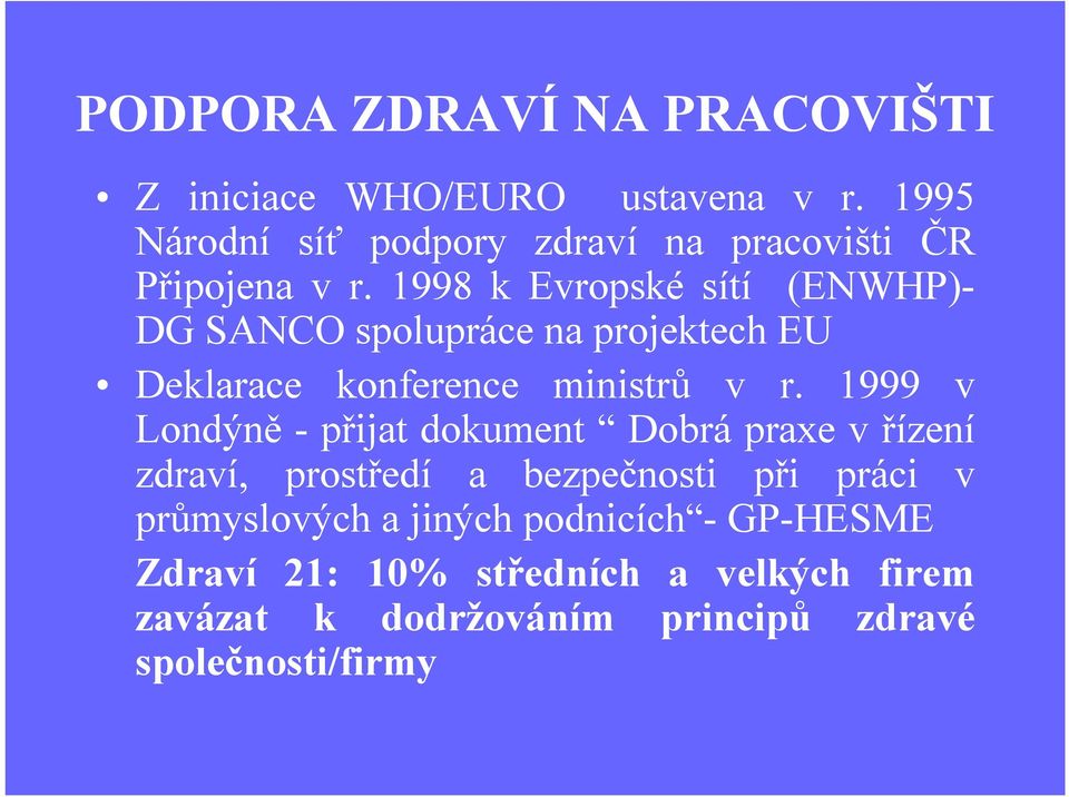 1998 k Evropské sítí (ENWHP)- DG SANCO spolupráce na projektech EU Deklarace konference ministrů v r.