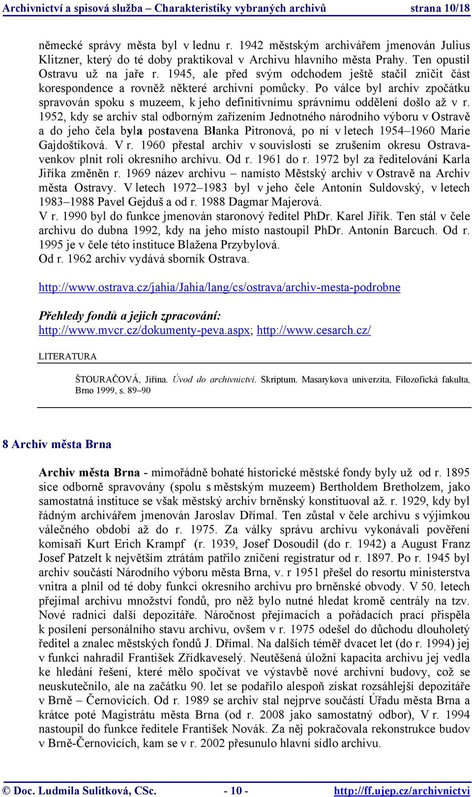 1945, ale před svým odchodem ještě stačil zničit část korespondence a rovněž některé archivní pomůcky.