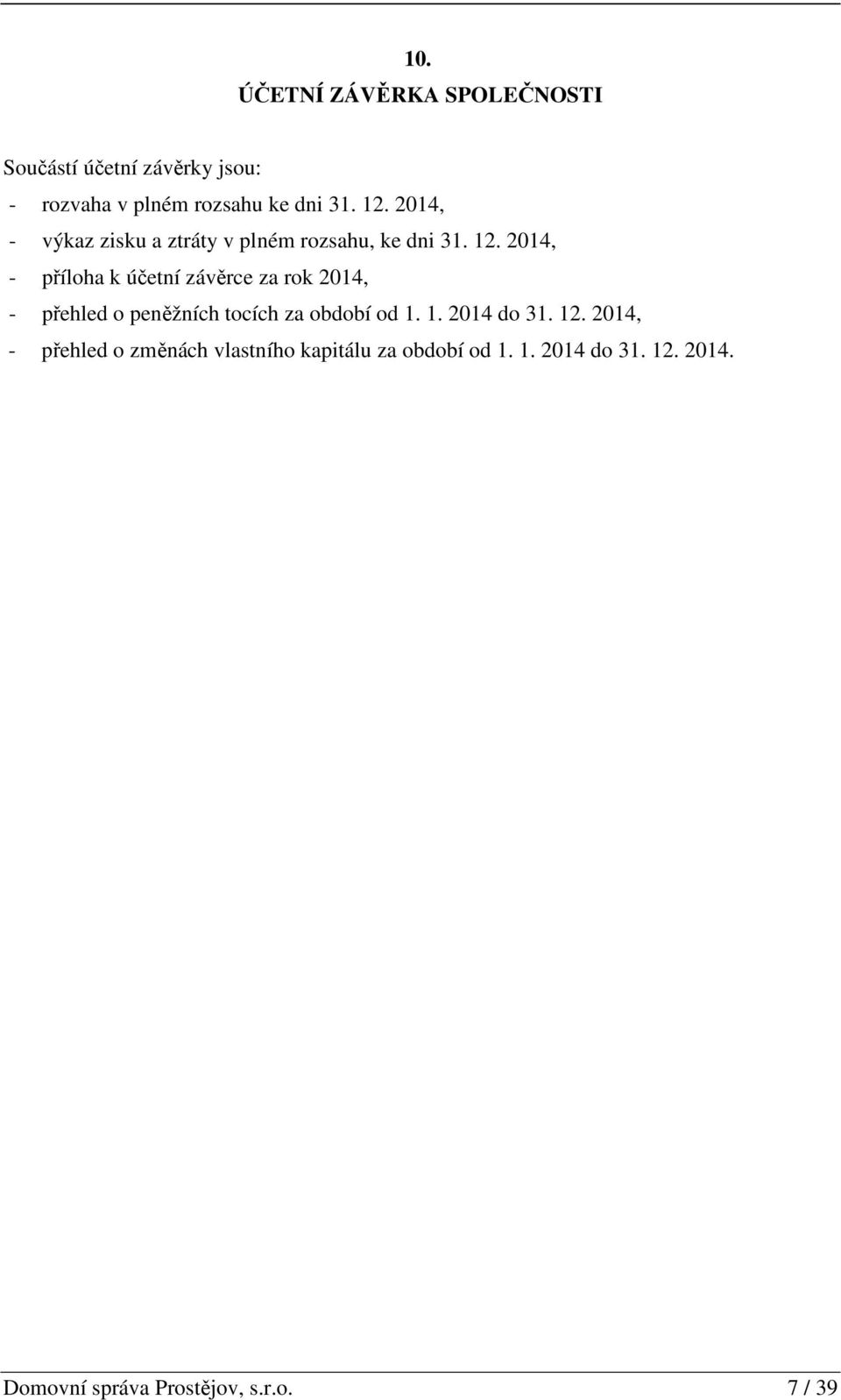 2014, - příloha k účetní závěrce za rok 2014, - přehled o peněžních tocích za období od 1.