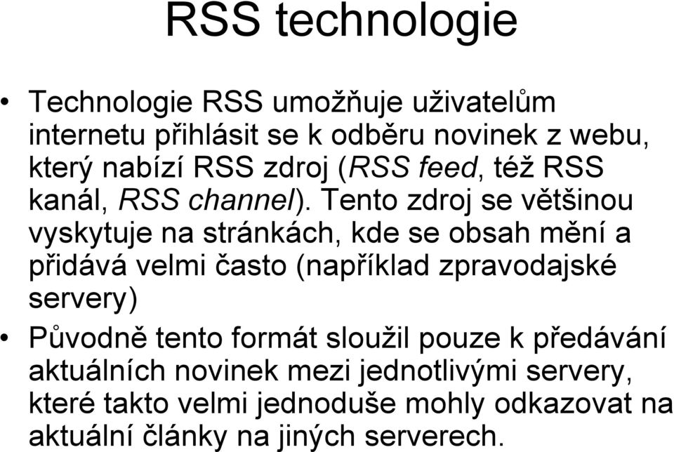 Tento zdroj se většinou vyskytuje na stránkách, kde se obsah mění a přidává velmi často (například zpravodajské