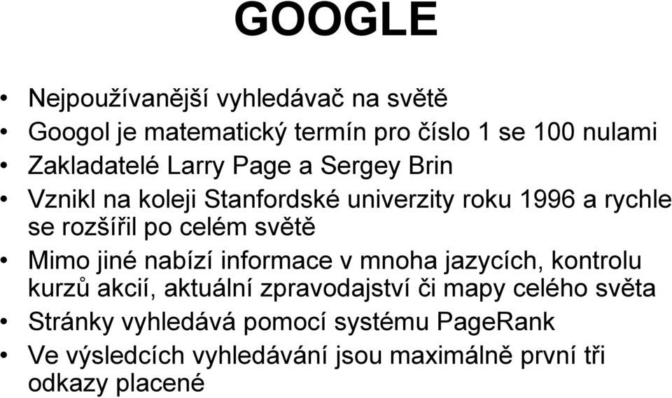 světě Mimo jiné nabízí informace v mnoha jazycích, kontrolu kurzů akcií, aktuální zpravodajství či mapy