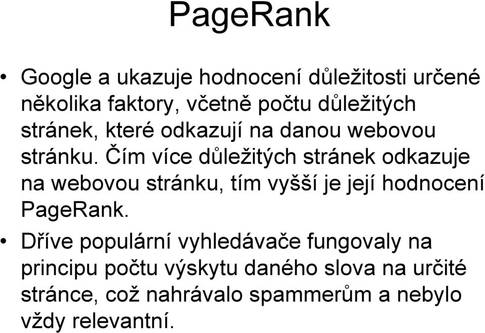 Čím více důležitých stránek odkazuje na webovou stránku, tím vyšší je její hodnocení PageRank.