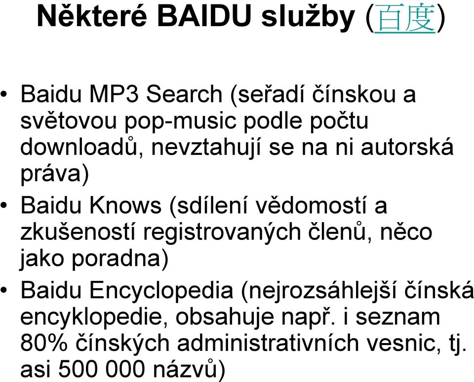 zkušeností registrovaných členů, něco jako poradna) Baidu Encyclopedia (nejrozsáhlejší