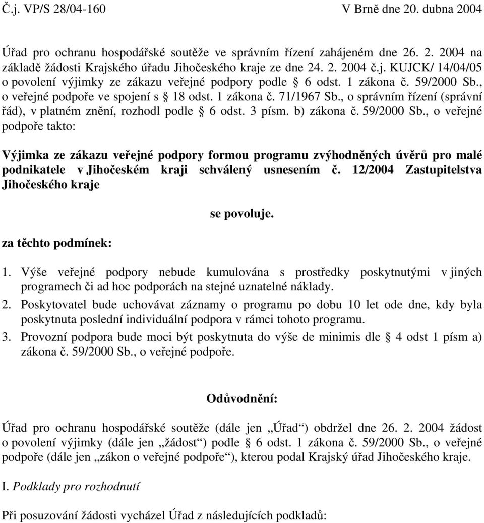 , o správním řízení (správní řád), v platném znění, rozhodl podle 6 odst. 3 písm. b) zákona č. 59/2000 Sb.