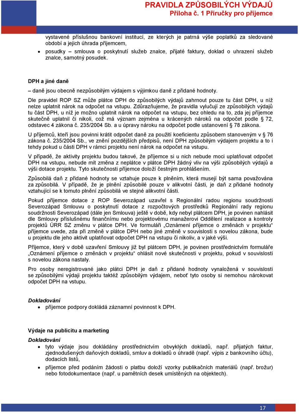 Dle pravidel ROP SZ může plátce DPH do způsobilých výdajů zahrnout pouze tu část DPH, u níž nelze uplatnit nárok na odpočet na vstupu.