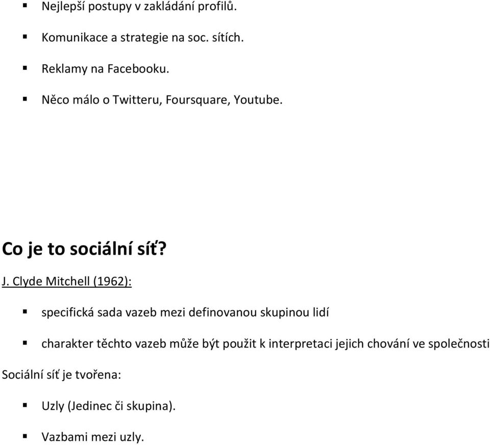 Clyde Mitchell (1962): specifická sada vazeb mezi definovanou skupinou lidí charakter těchto vazeb