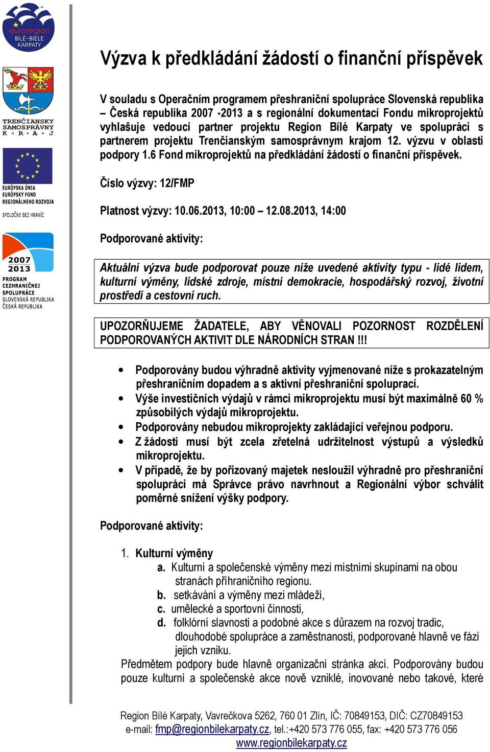 6 Fond mikroprojektů na předkládání žádostí o finanční příspěvek. Číslo výzvy: 12/FMP Platnost výzvy: 10.06.2013, 10:00 12.08.