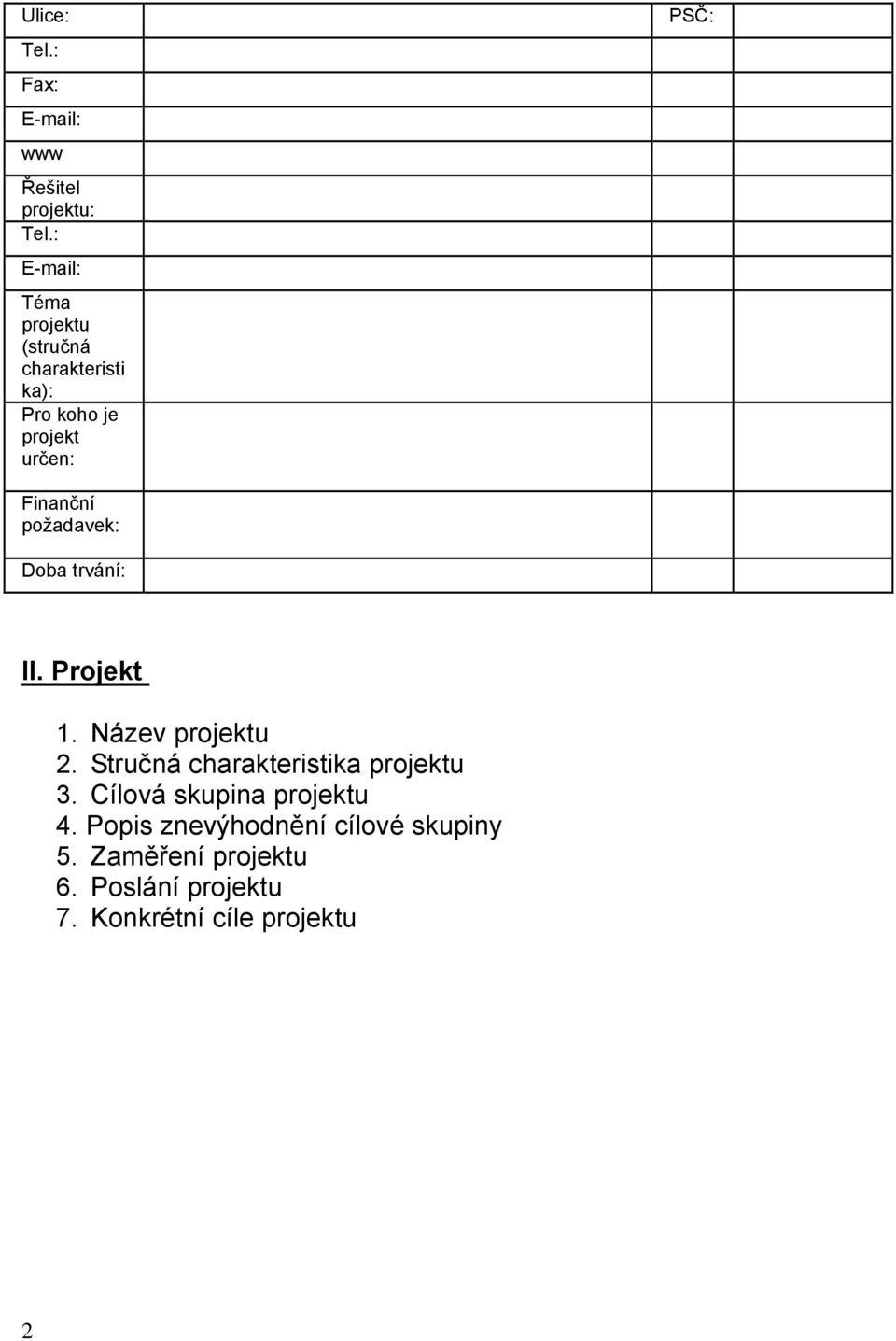 Finanční požadavek: Doba trvání: II. Projekt 1. Název projektu 2.