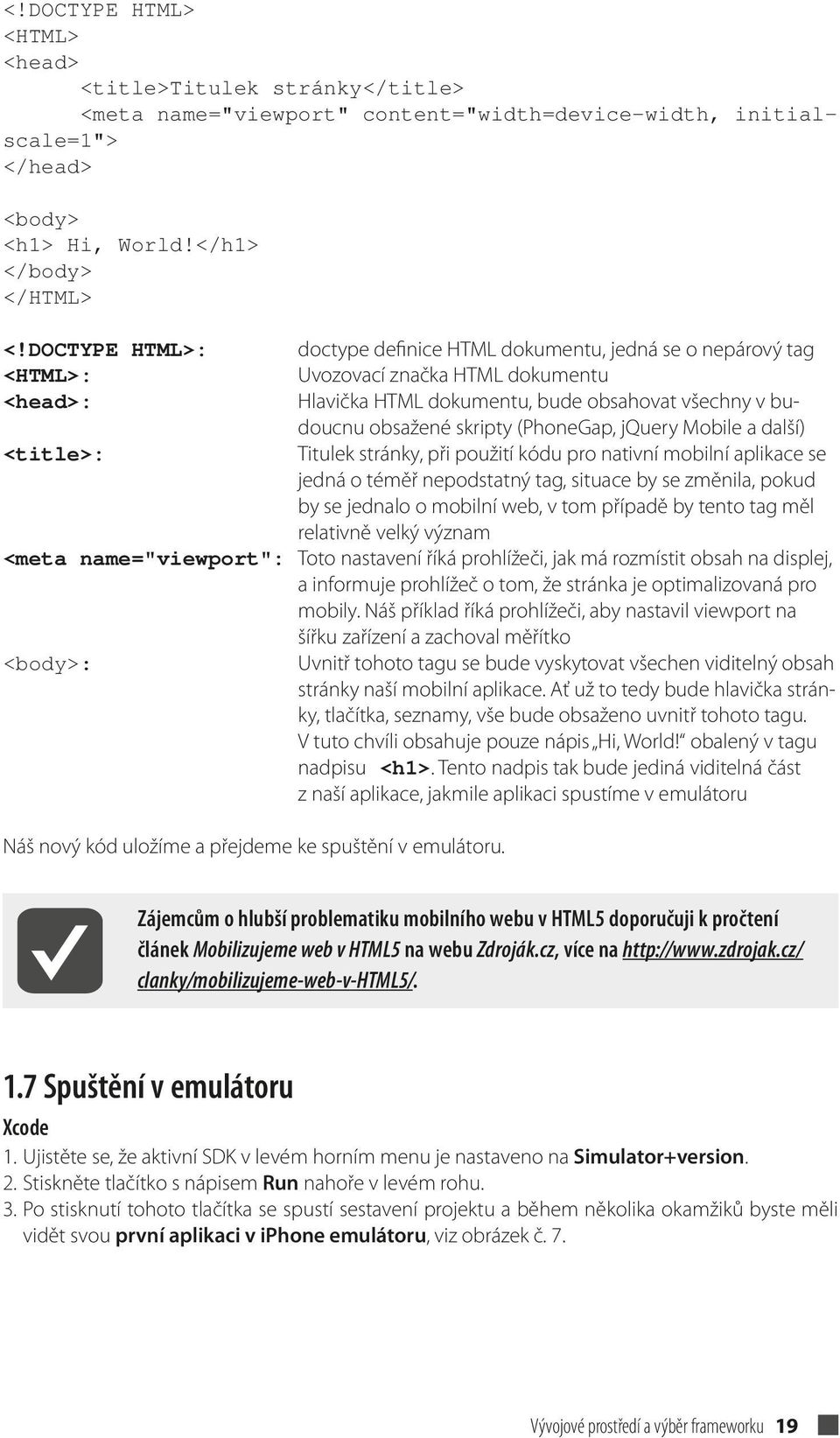 (PhoneGap, jquery Mobile a další) <title>: Titulek stránky, při použití kódu pro nativní mobilní aplikace se jedná o téměř nepodstatný tag, situace by se změnila, pokud by se jednalo o mobilní web, v