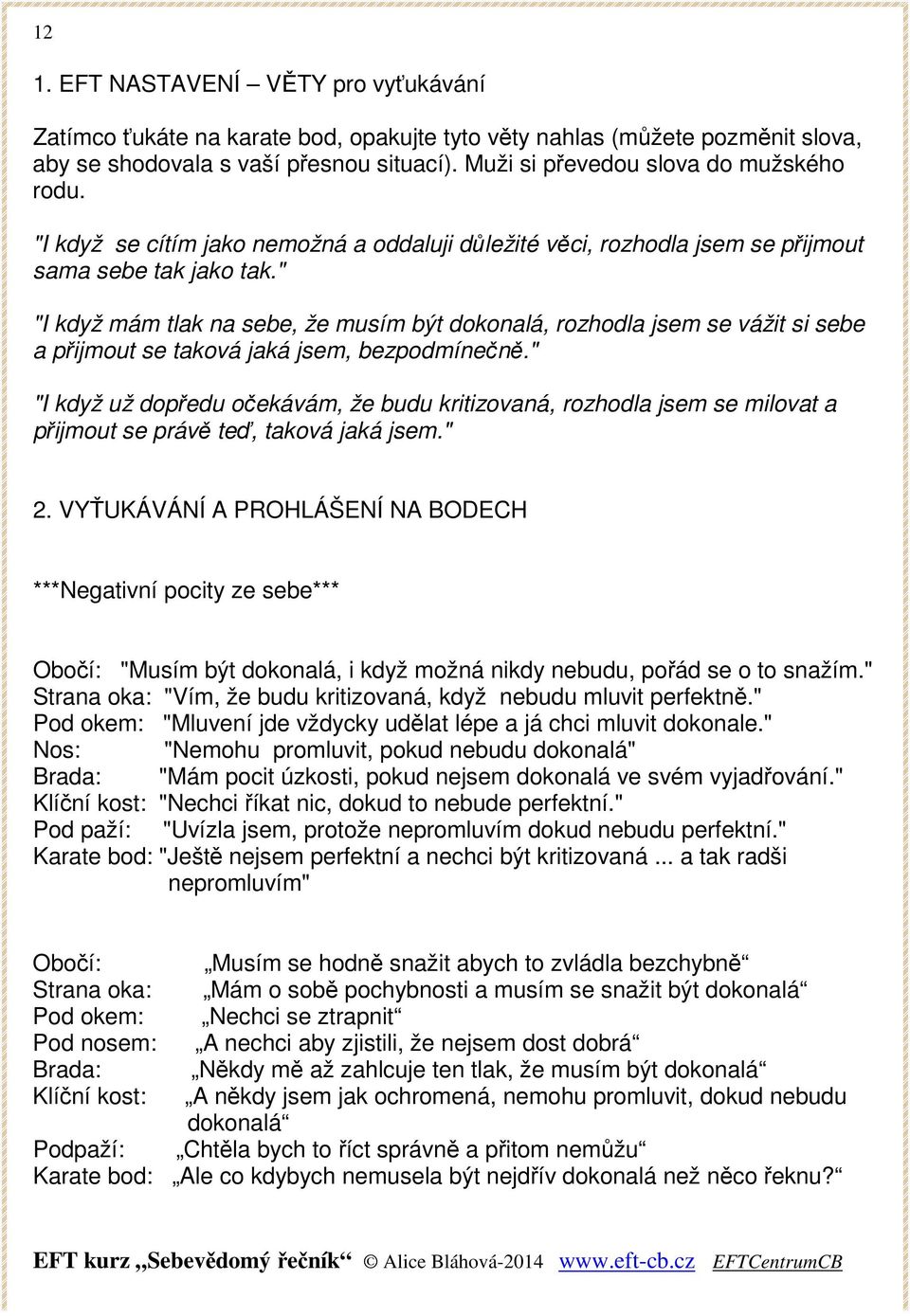" "I když mám tlak na sebe, že musím být dokonalá, rozhodla jsem se vážit si sebe a přijmout se taková jaká jsem, bezpodmínečně.