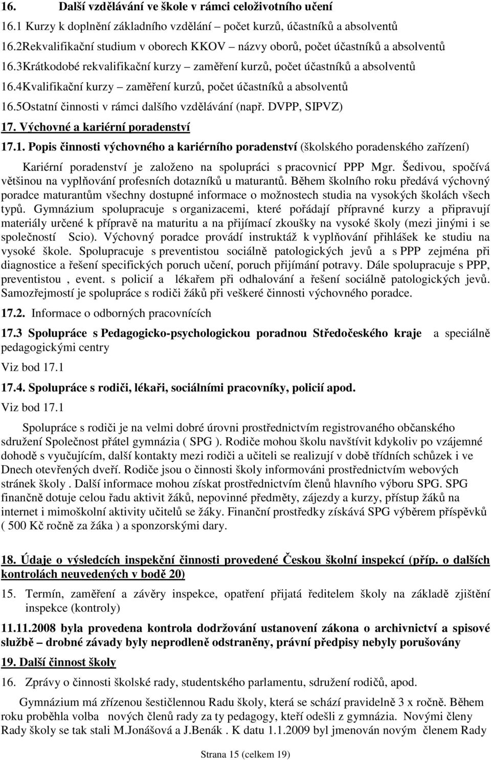 4Kvalifikační kurzy zaměření kurzů, počet účastníků a absolventů 16