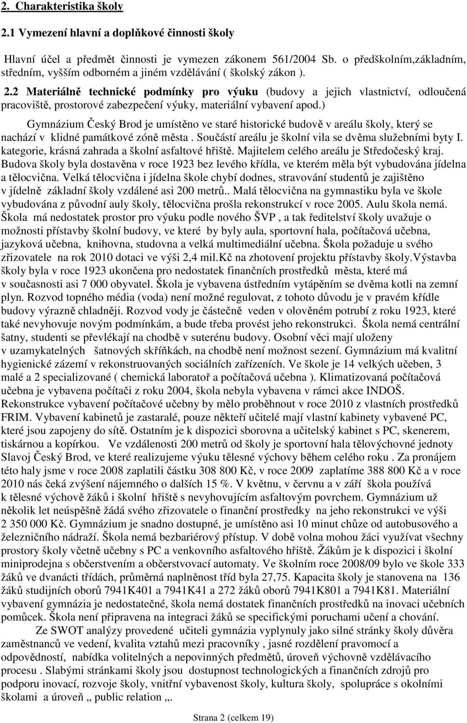 2 Materiálně technické podmínky pro výuku (budovy a jejich vlastnictví, odloučená pracoviště, prostorové zabezpečení výuky, materiální vybavení apod.