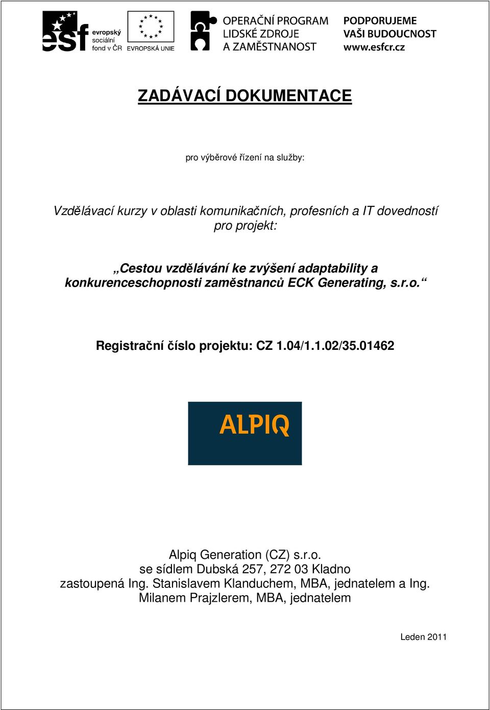 Registrační číslo projektu: CZ 1.04/1.1.02/35.01462 Alpiq Generation (CZ) s.r.o. se sídlem Dubská 257, 272 03 Kladno zastoupená Ing.