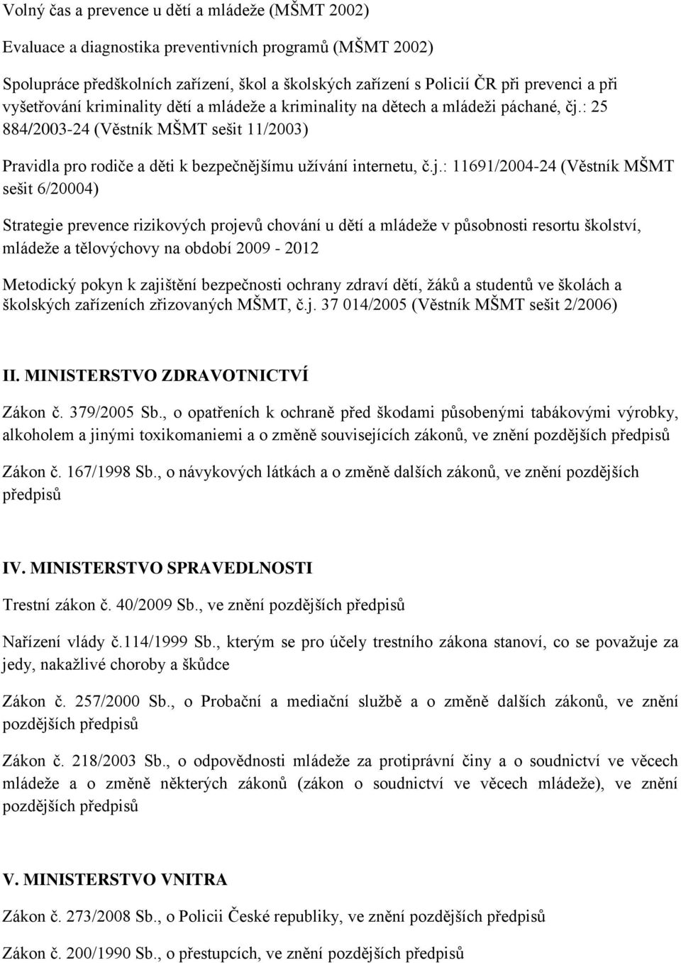 : 25 884/2003-24 (Věstník MŠMT sešit 11/2003) Pravidla pro rodiče a děti k bezpečnějš