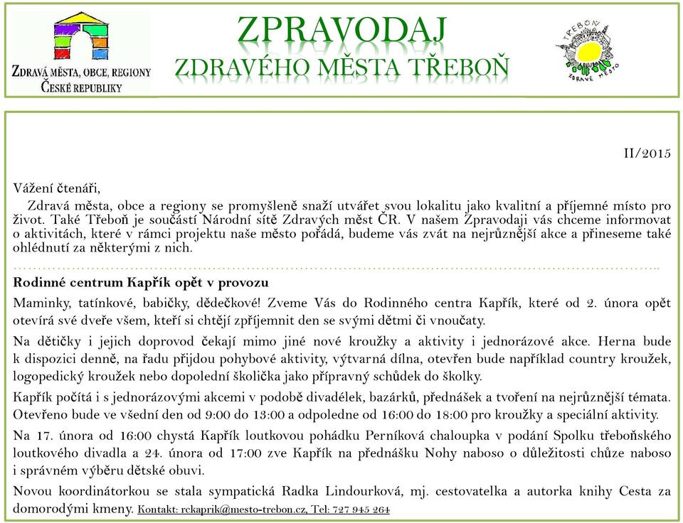 V našem Zpravodaji vás chceme informovat o aktivitách, které v rámci projektu naše město pořádá, budeme vás zvát na nejrůznější akce a přineseme také ohlédnutí za některými z nich.