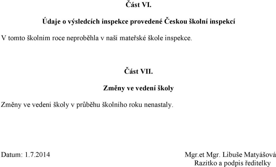 školním roce neproběhla v naší mateřské škole inspekce. Část VII.