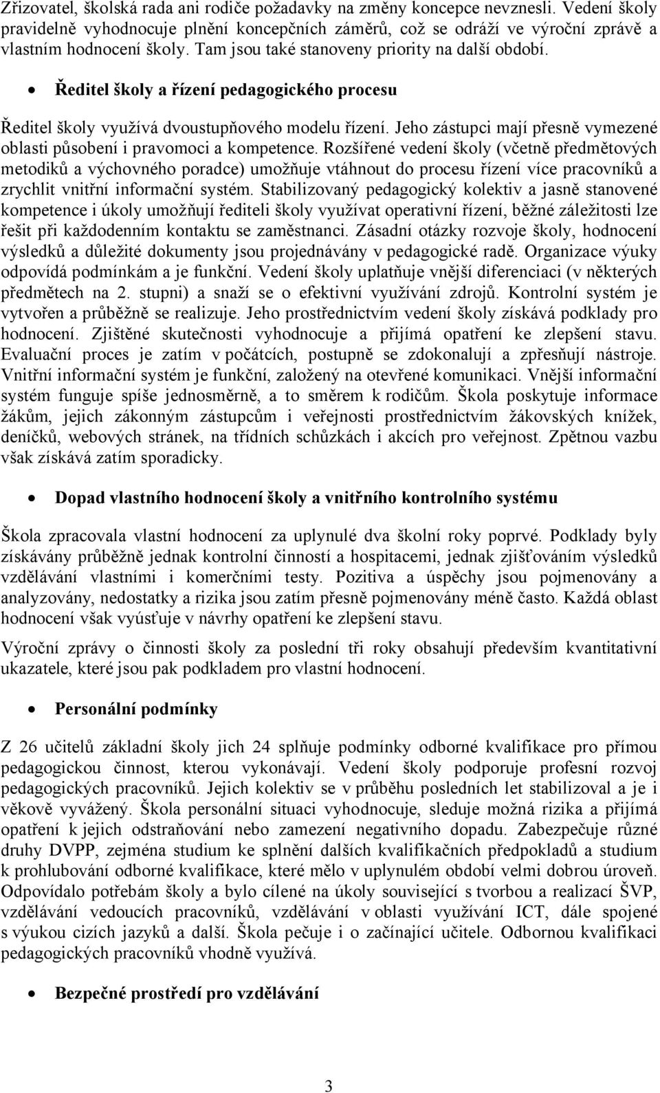 Jeho zástupci mají přesně vymezené oblasti působení i pravomoci a kompetence.