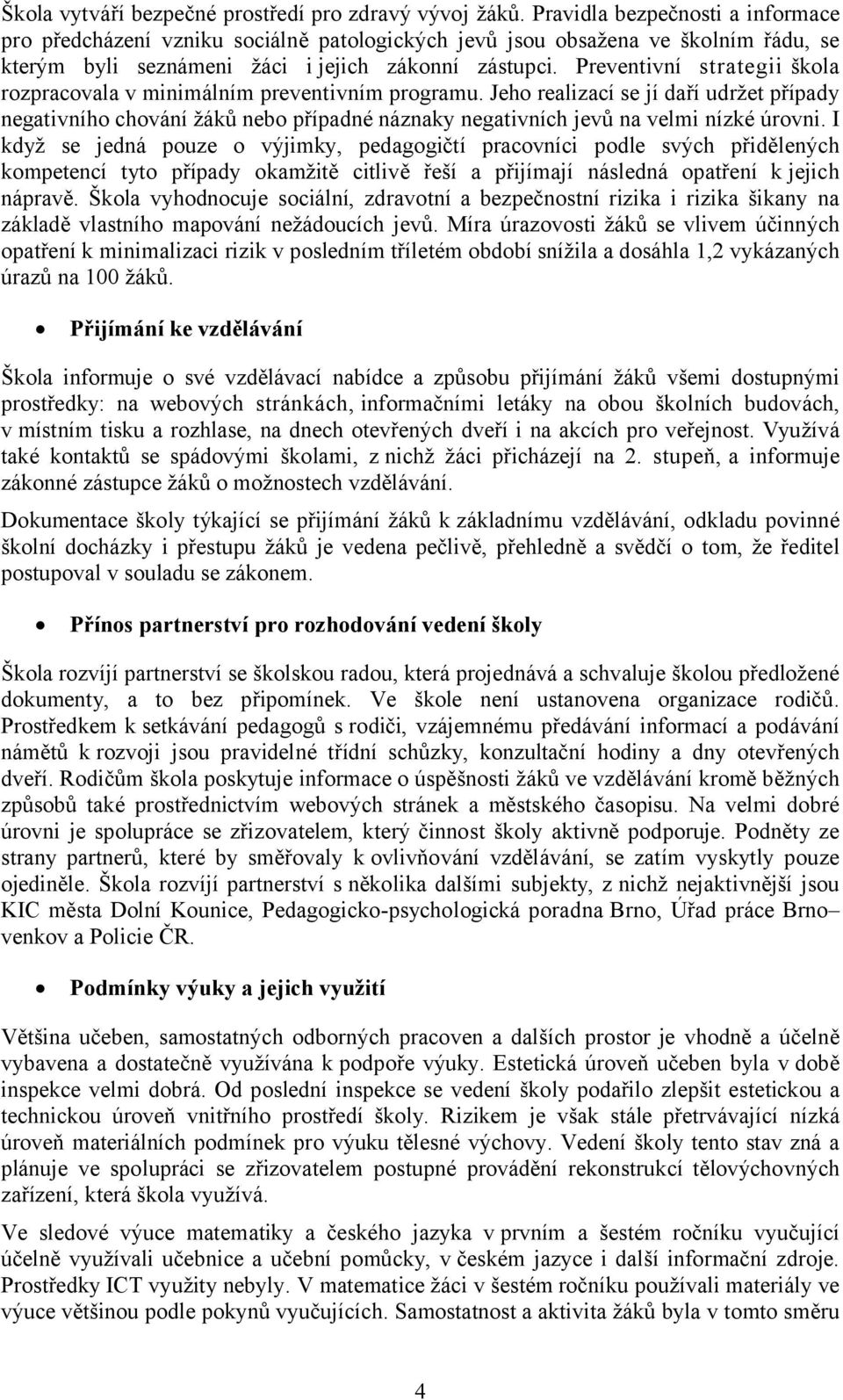 Preventivní strategii škola rozpracovala v minimálním preventivním programu.