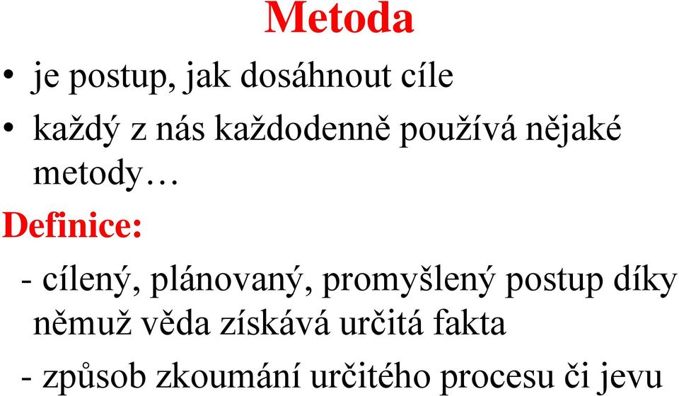 plánovaný, promyšlený postup díky němuž věda získává