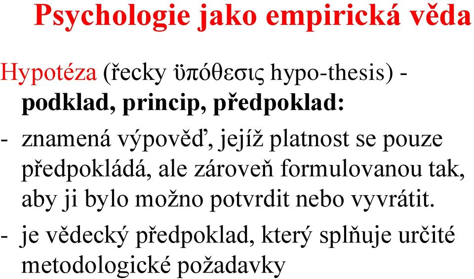 předpokládá, ale zároveň formulovanou tak, aby ji bylo možno potvrdit nebo