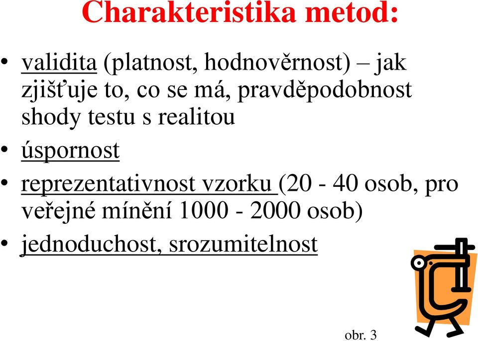 realitou úspornost reprezentativnost vzorku (20-40 osob, pro