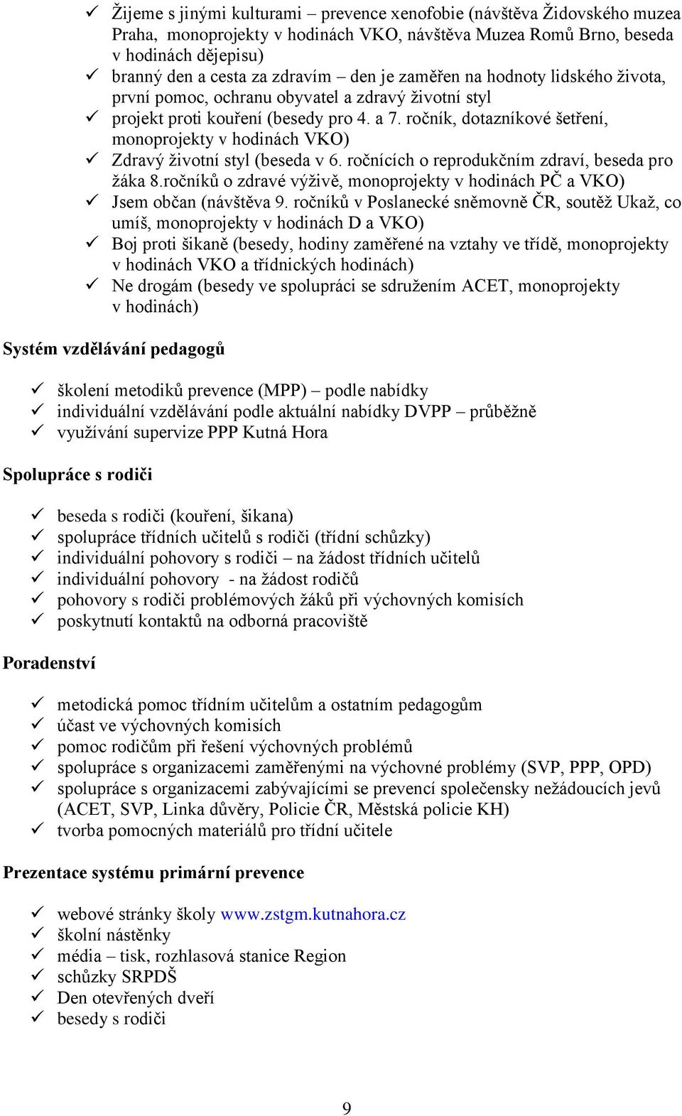 ročník, dotazníkové šetření, monoprojekty v hodinách VKO) Zdravý životní styl (beseda v 6. ročnících o reprodukčním zdraví, beseda pro žáka 8.