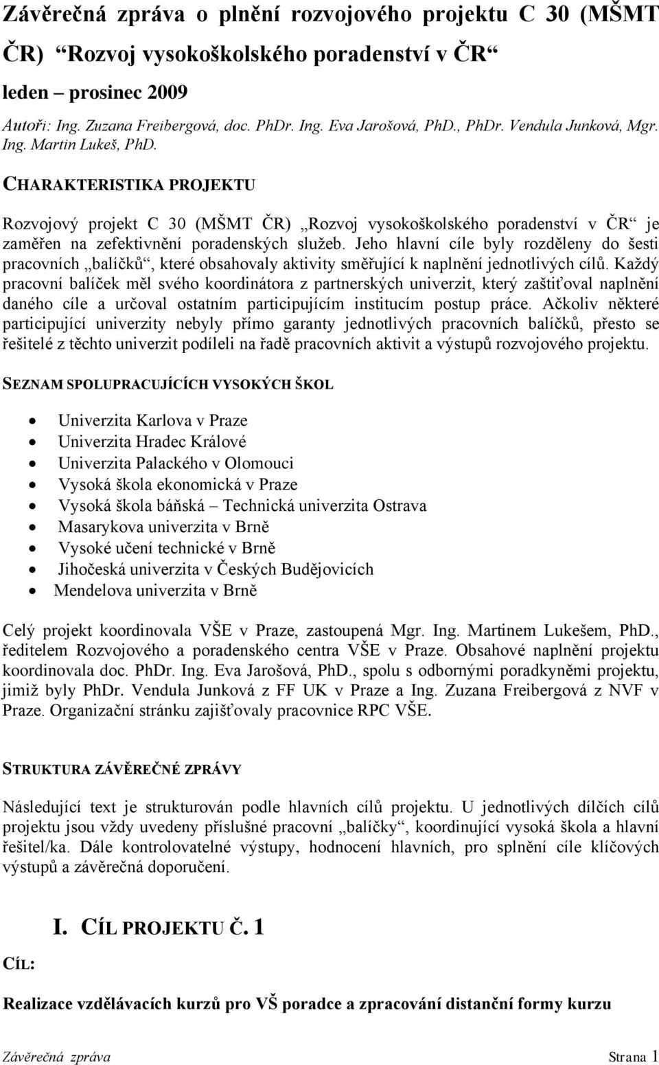 Jeho hlavní cíle byly rozděleny do šesti pracovních balíčků, které obsahovaly aktivity směřující k naplnění jednotlivých cílů.