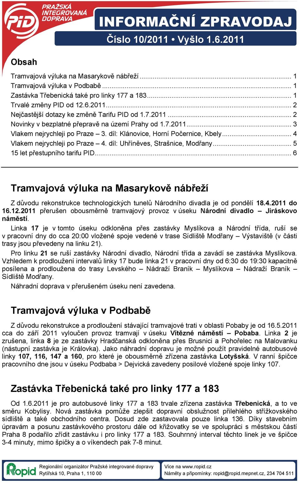 díl: Klánovice, Horní Počernice, Kbely... 4 Vlakem nejrychleji po Praze 4. díl: Uhříněves, Strašnice, Modřany... 5 15 let přestupního tarifu PID.