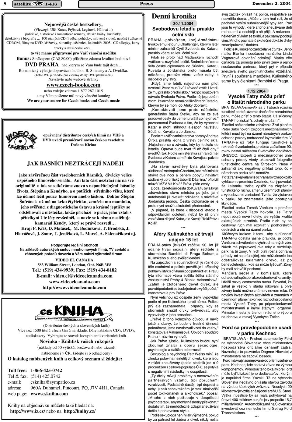 .. 100 rûzn ch CD (hudba, pohádky, mluvené slovo), nauãné i zábavné CDROM, filmy na DVD, kfiíïovky, slovníky, uãebnice, kalendáfie 2005, CZ nálepky, karty, hraãky a dal í ãeské vûci.