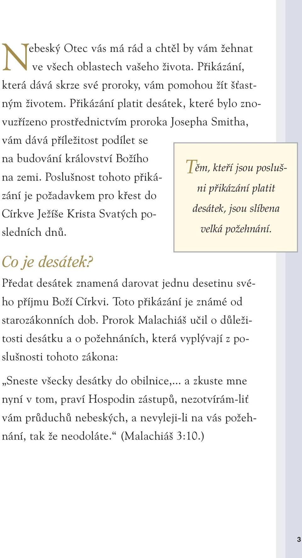 Poslu nost tohoto pfiikázání je poïadavkem pro kfiest do ni pfiikázání platit desátek, jsou slíbena Církve JeÏí e Krista Svat ch posledních dnû. velká poïehnání. Co je desátek?