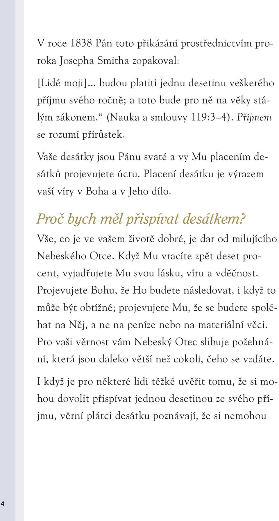 Proã bych mûl pfiispívat desátkem? V e, co je ve va em Ïivotû dobré, je dar od milujícího Nebeského Otce. KdyÏ Mu vracíte zpût deset procent, vyjadfiujete Mu svou lásku, víru a vdûãnost.