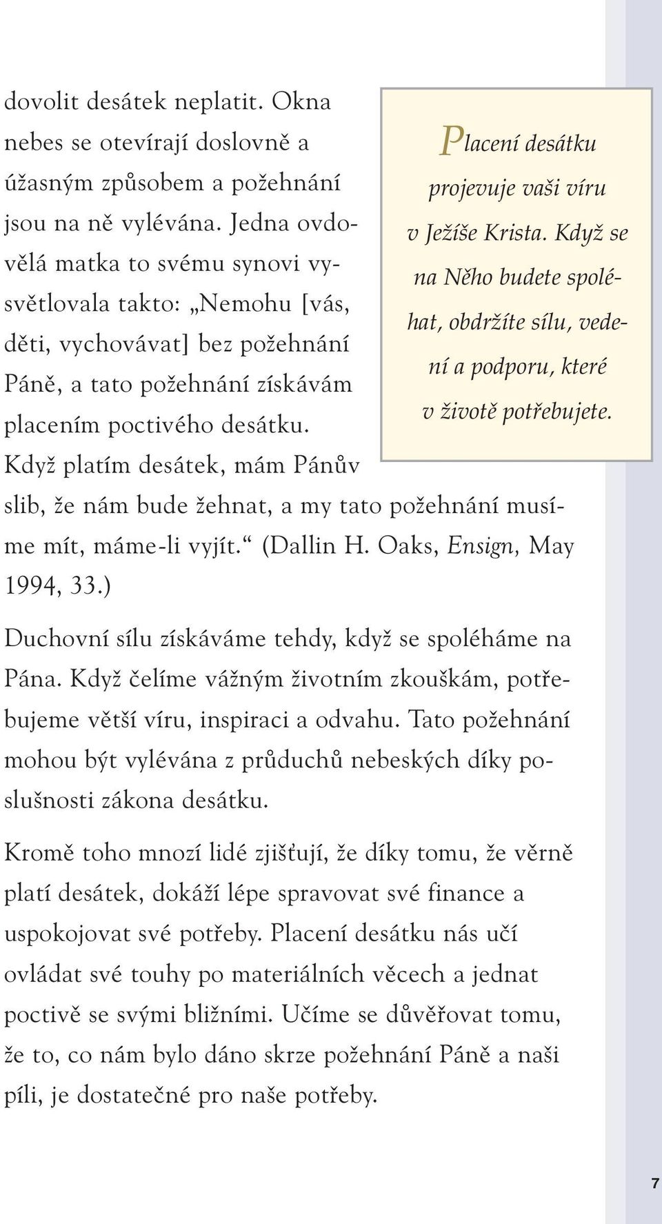 KdyÏ se na Nûho budete spoléhat, obdrïíte sílu, vedesvûtlovala takto: Nemohu [vás, dûti, vychovávat] bez poïehnání ní a podporu, které Pánû, a tato poïehnání získávám v Ïivotû potfiebujete.