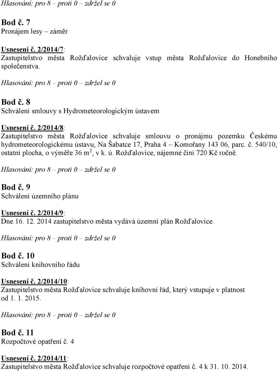 2/2014/8: Zastupitelstvo města Rožďalovice schvaluje smlouvu o pronájmu pozemku Českému hydrometeorologickému ústavu, Na Šabatce 17, Praha 4 Komořany 143 06, parc. č.