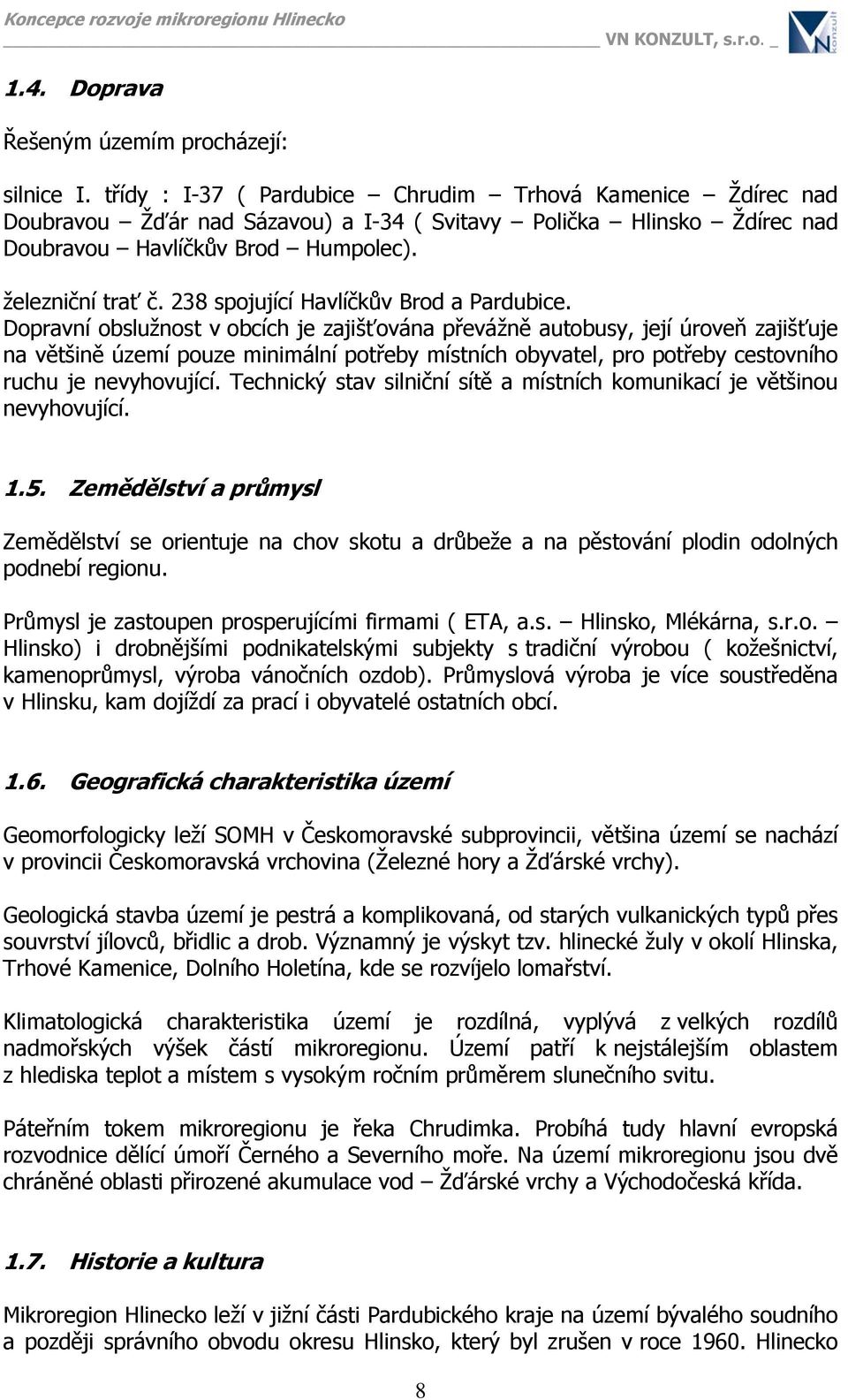 238 spojující Havlíčkův Brod a Pardubice.