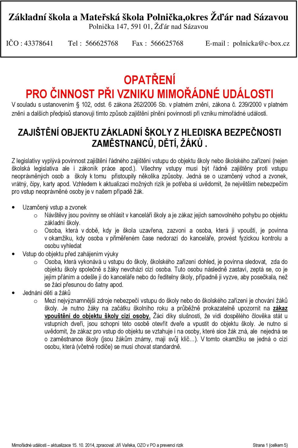 239/2000 v platném znění a dalších předpisů stanovuji tímto způsob zajištění plnění povinností při vzniku mimořádné události.