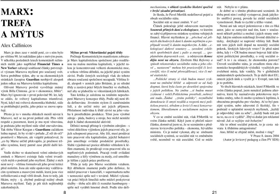 Sotva probûhne t den, aby se na ekonomick ch stránkách ãasopisu Guardian neobjevil alespoà jeden odkaz na Marxovu kritiku kapitalismu.