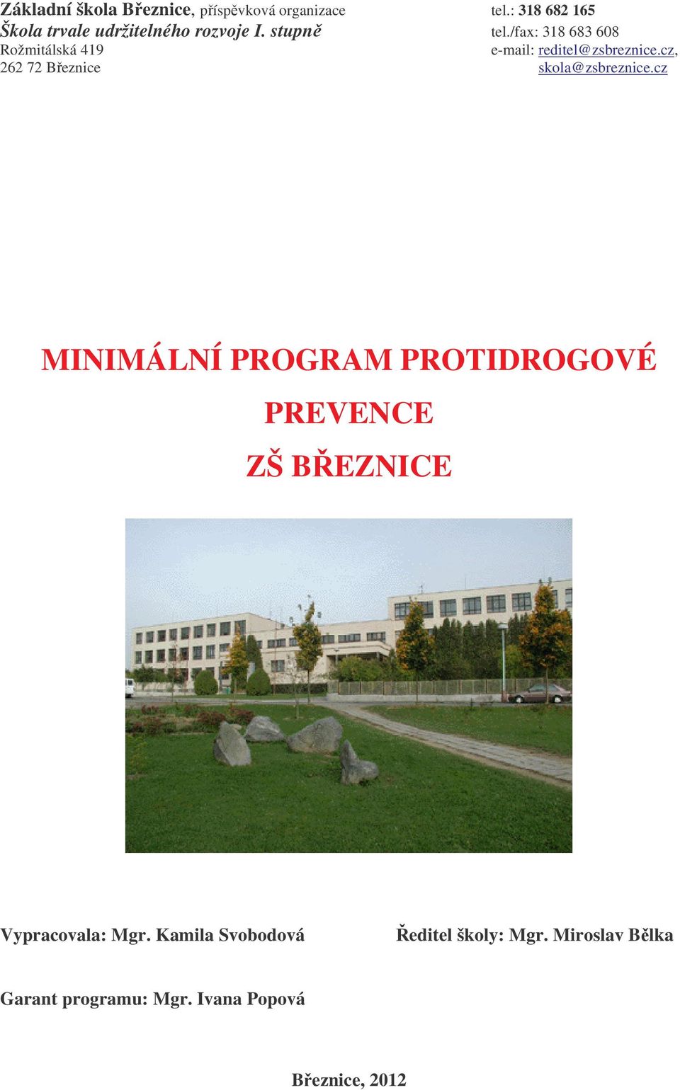 /fax: 318 683 608 Rožmitálská 419 e-mail: reditel@zsbreznice.