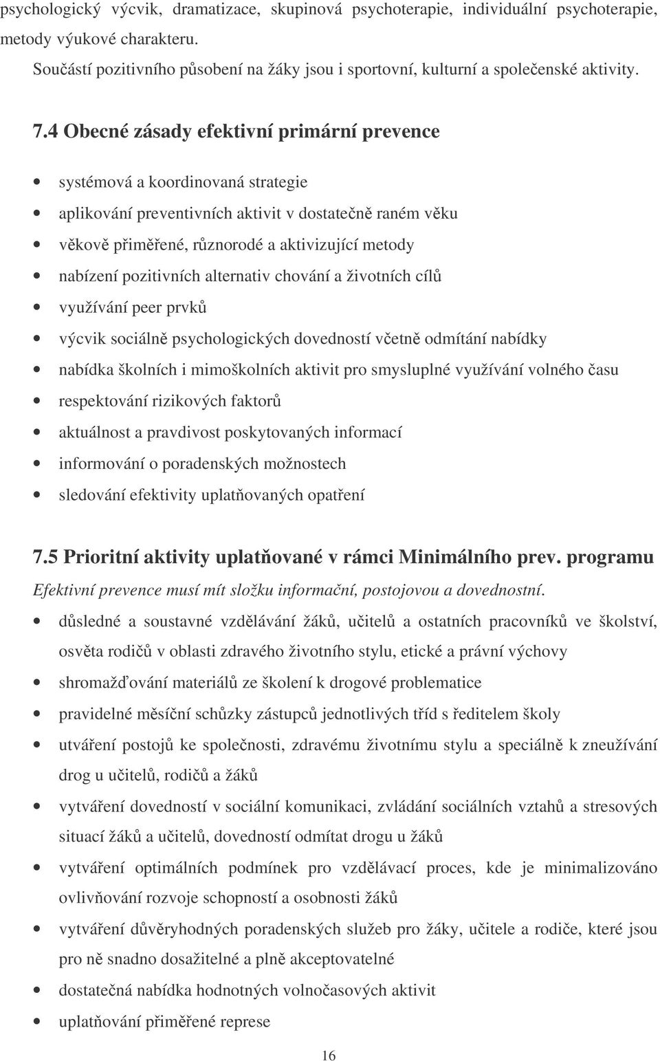 4 Obecné zásady efektivní primární prevence systémová a koordinovaná strategie aplikování preventivních aktivit v dostate n raném vku vkov pimené, rznorodé a aktivizující metody nabízení pozitivních