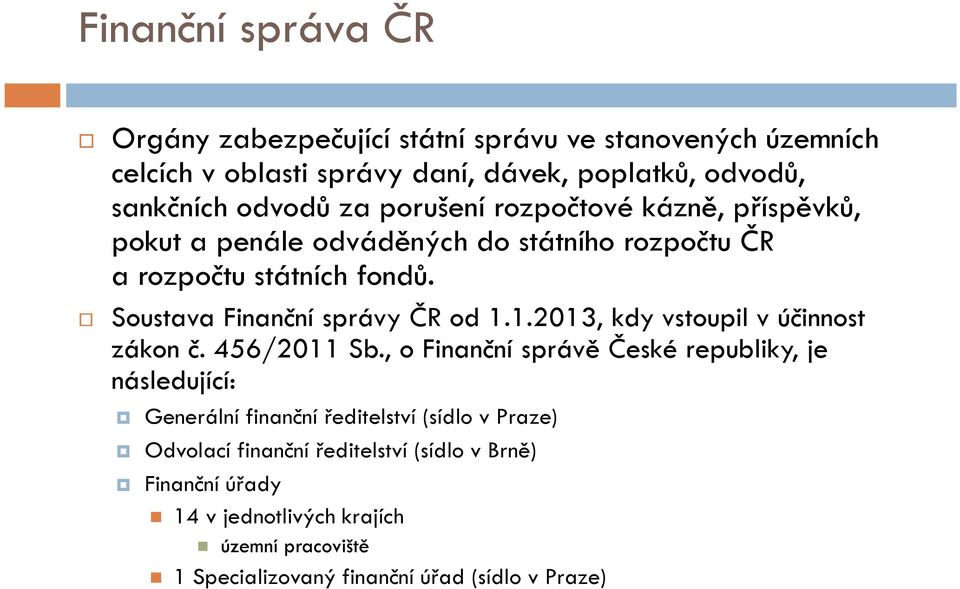 1.2013, kdy vstoupil v účinnost zákon č. 456/2011 Sb.