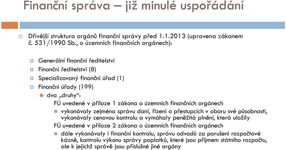 o územních finančních orgánech vykonávaly zejména správu daní, řízení o přestupcích v oboru své působnosti, vykonávaly cenovou kontrolu a vymáhaly peněžitá plnění, která uložily FÚ