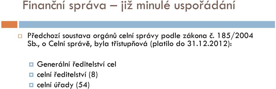 , o Celní správě, byla třístupňová (platilo do 31.12.