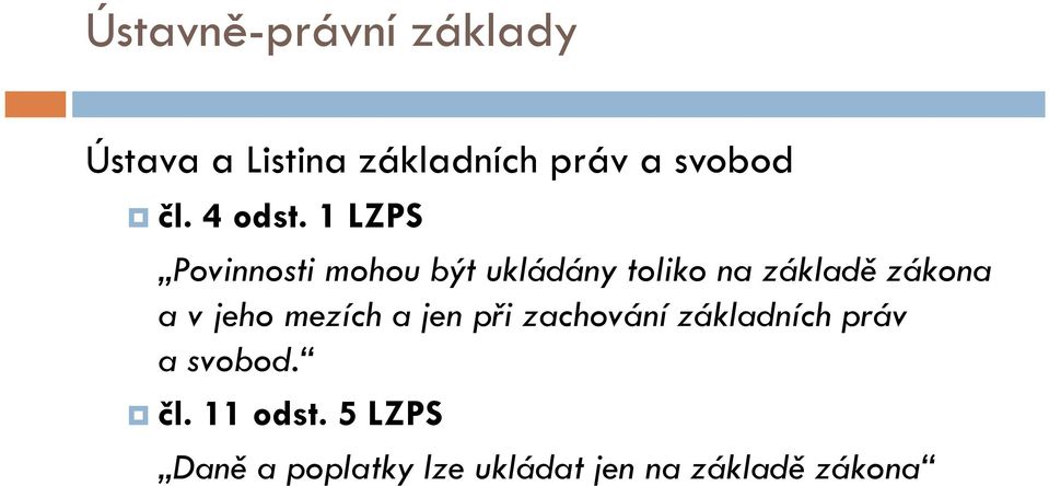 1 LZPS Povinnosti mohou být ukládány toliko na základě zákona a v