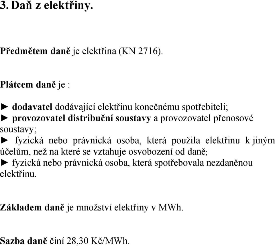 provozovatel přenosové soustavy; fyzická nebo právnická osoba, která použila elektřinu k jiným účelům, než na